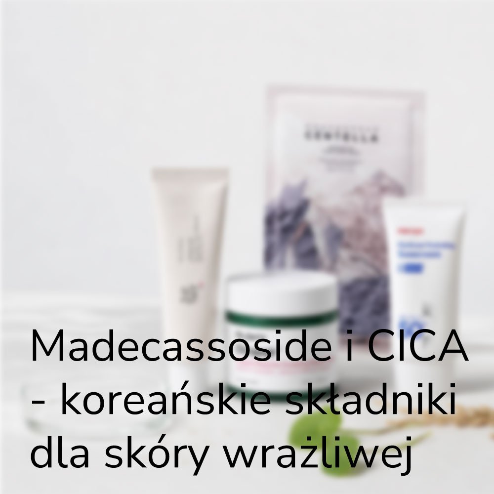 Madecassoside i CICA - koreańskie składniki dla skóry wrażliwej